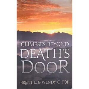 Glimpses Beyond Deaths Door Brent‎ L Wendy C Top LDS Near Death Experience Book